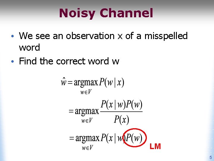 Noisy Channel • We see an observation x of a misspelled word • Find