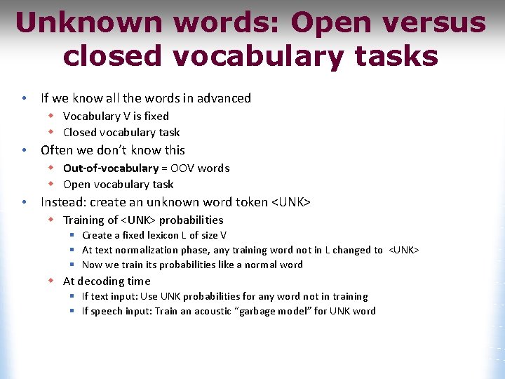 Unknown words: Open versus closed vocabulary tasks • If we know all the words