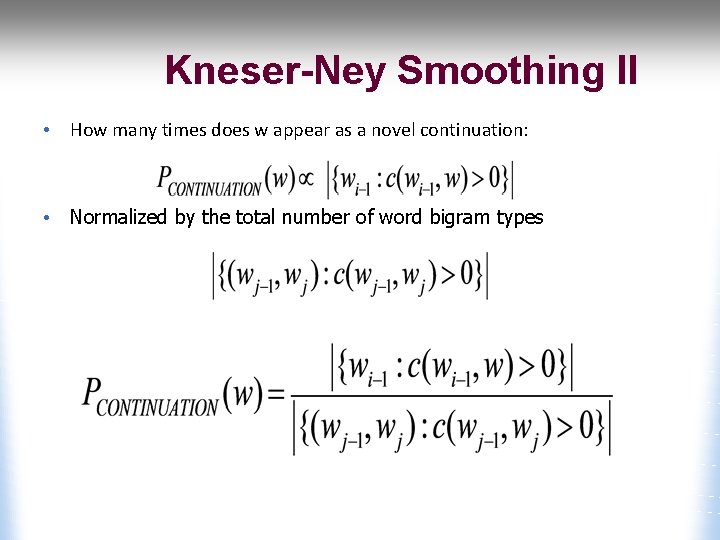Kneser-Ney Smoothing II • How many times does w appear as a novel continuation: