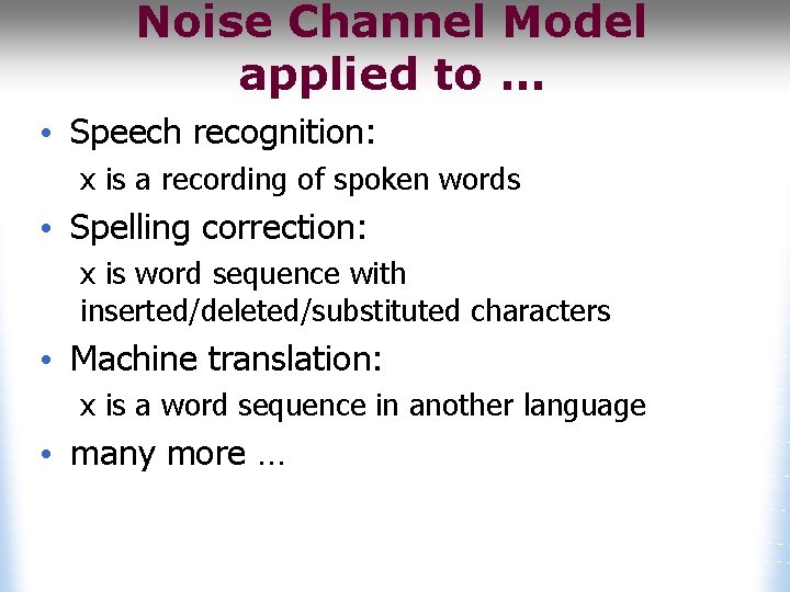 Noise Channel Model applied to … • Speech recognition: x is a recording of