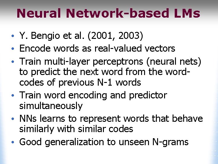 Neural Network-based LMs • Y. Bengio et al. (2001, 2003) • Encode words as