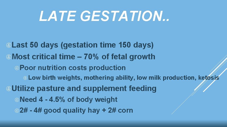 LATE GESTATION. . Last 50 days (gestation time 150 days) Most critical time –