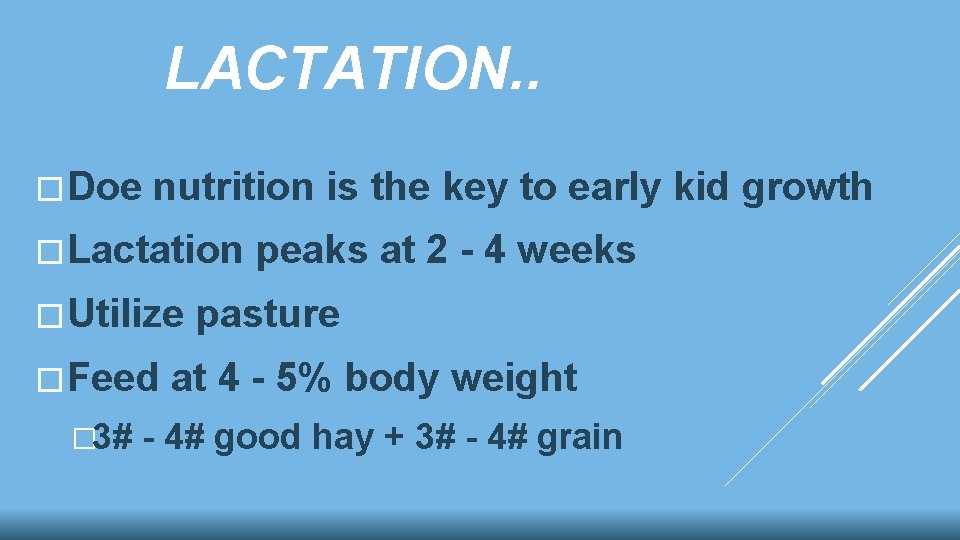 LACTATION. . �Doe nutrition is the key to early kid growth �Lactation �Utilize �Feed LACTATION. . �Doe nutrition is the key to early kid growth �Lactation �Utilize �Feed