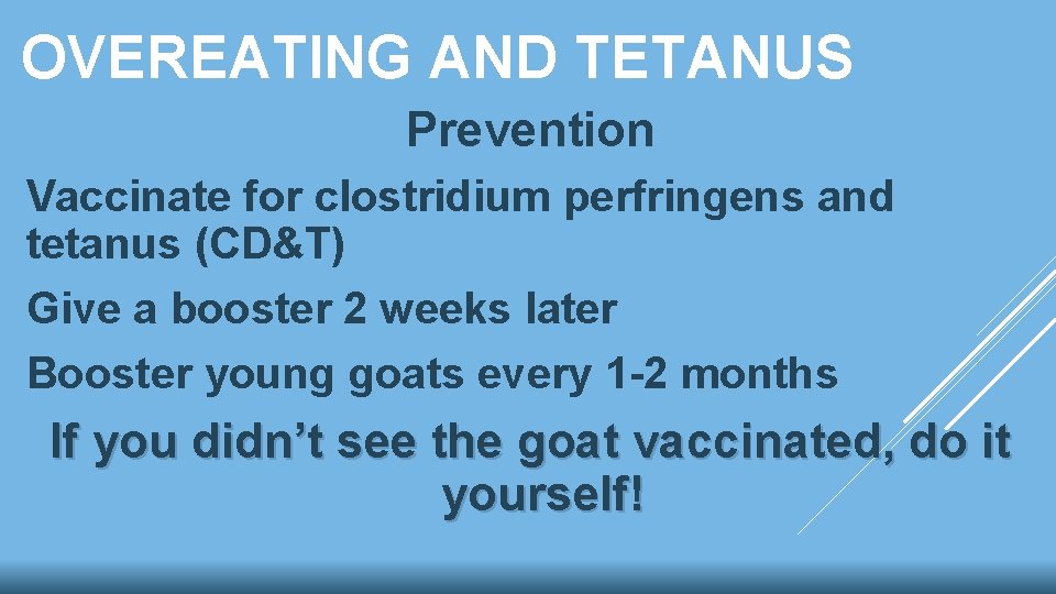 OVEREATING AND TETANUS Prevention Vaccinate for clostridium perfringens and tetanus (CD&T) Give a booster