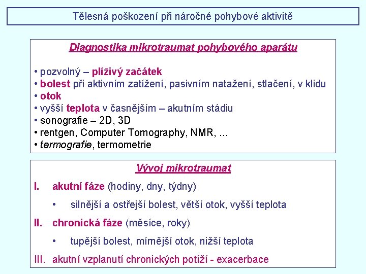 Tělesná poškození při náročné pohybové aktivitě Diagnostika mikrotraumat pohybového aparátu • pozvolný – plíživý Tělesná poškození při náročné pohybové aktivitě Diagnostika mikrotraumat pohybového aparátu • pozvolný – plíživý
