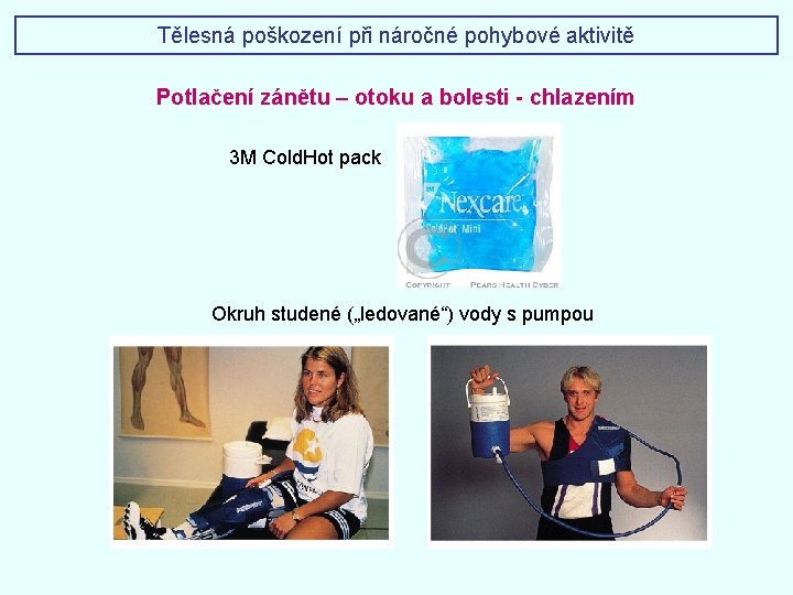 Tělesná poškození při náročné pohybové aktivitě Potlačení zánětu – otoku a bolesti - chlazením