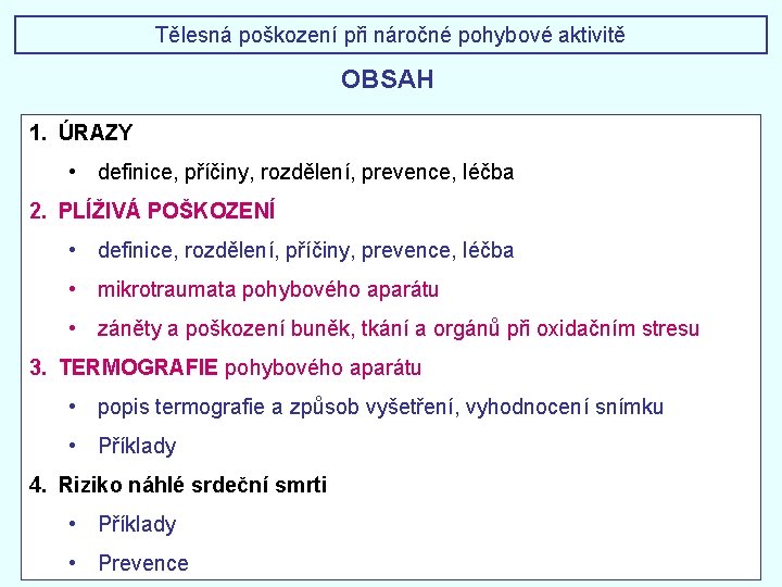 Tělesná poškození při náročné pohybové aktivitě OBSAH 1. ÚRAZY • definice, příčiny, rozdělení, prevence,