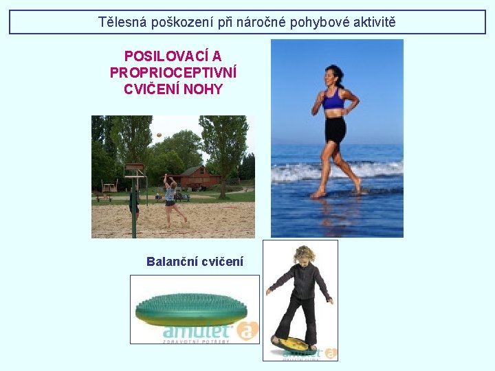Tělesná poškození při náročné pohybové aktivitě POSILOVACÍ A PROPRIOCEPTIVNÍ CVIČENÍ NOHY Balanční cvičení Tělesná poškození při náročné pohybové aktivitě POSILOVACÍ A PROPRIOCEPTIVNÍ CVIČENÍ NOHY Balanční cvičení