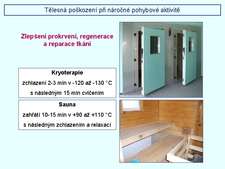 Tělesná poškození při náročné pohybové aktivitě Zlepšení prokrvení, regenerace a reparace tkání Kryoterapie zchlazení