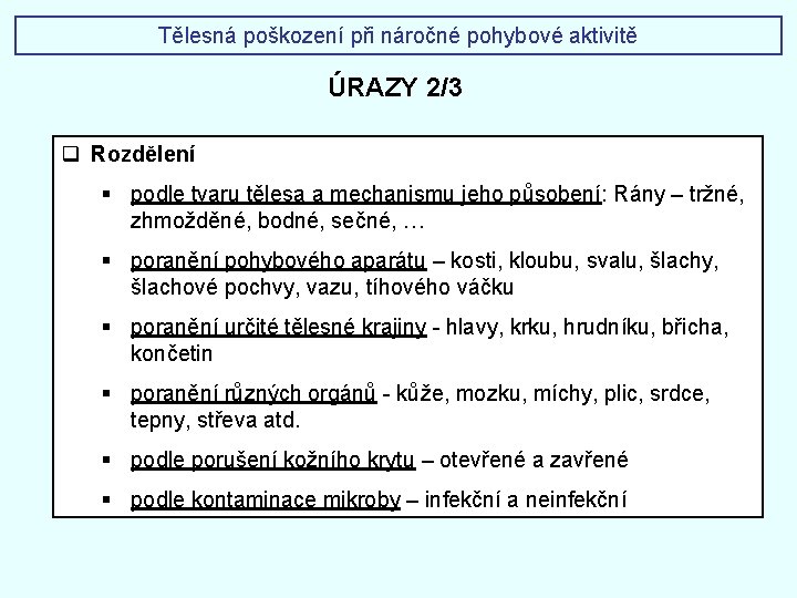 Tělesná poškození při náročné pohybové aktivitě ÚRAZY 2/3 q Rozdělení § podle tvaru tělesa