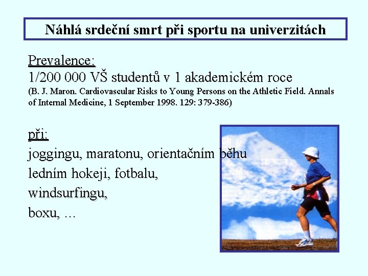 Náhlá srdeční smrt při sportu na univerzitách Prevalence: 1/200 000 VŠ studentů v 1