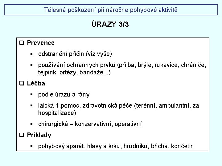 Tělesná poškození při náročné pohybové aktivitě ÚRAZY 3/3 q Prevence § odstranění příčin (viz