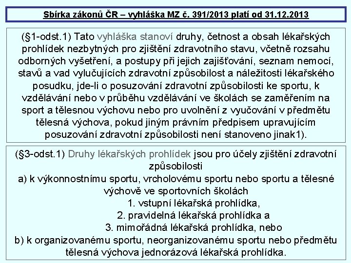 Sbírka zákonů ČR – vyhláška MZ č. 391/2013 platí od 31. 12. 2013 (§