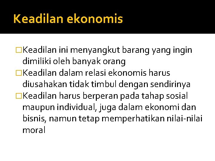 Keadilan ekonomis �Keadilan ini menyangkut barang yang ingin dimiliki oleh banyak orang �Keadilan dalam