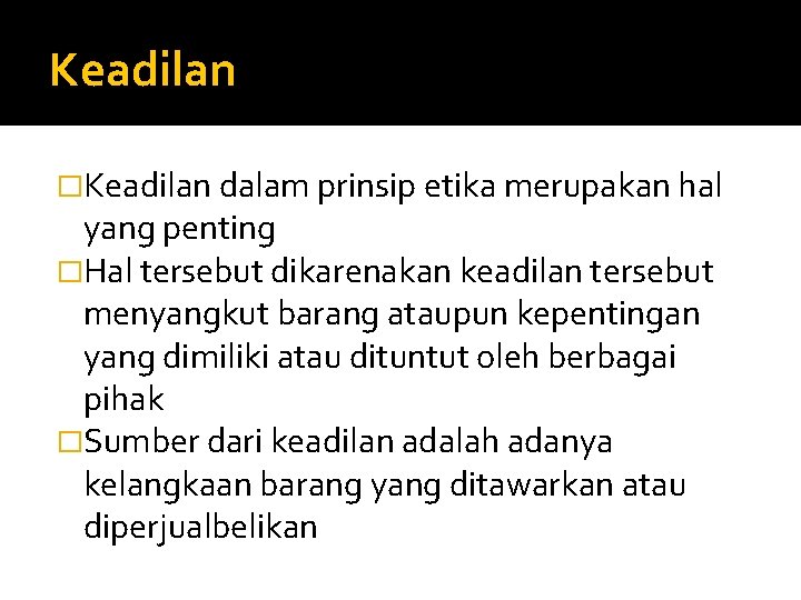 Keadilan �Keadilan dalam prinsip etika merupakan hal yang penting �Hal tersebut dikarenakan keadilan tersebut