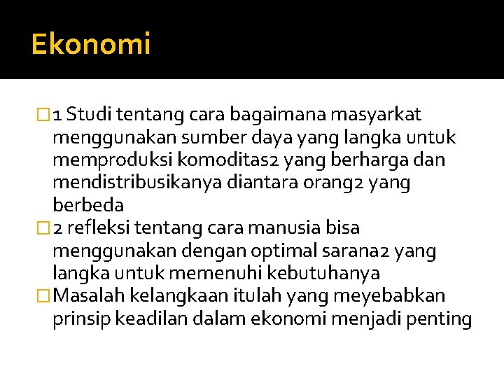 Ekonomi � 1 Studi tentang cara bagaimana masyarkat menggunakan sumber daya yang langka untuk