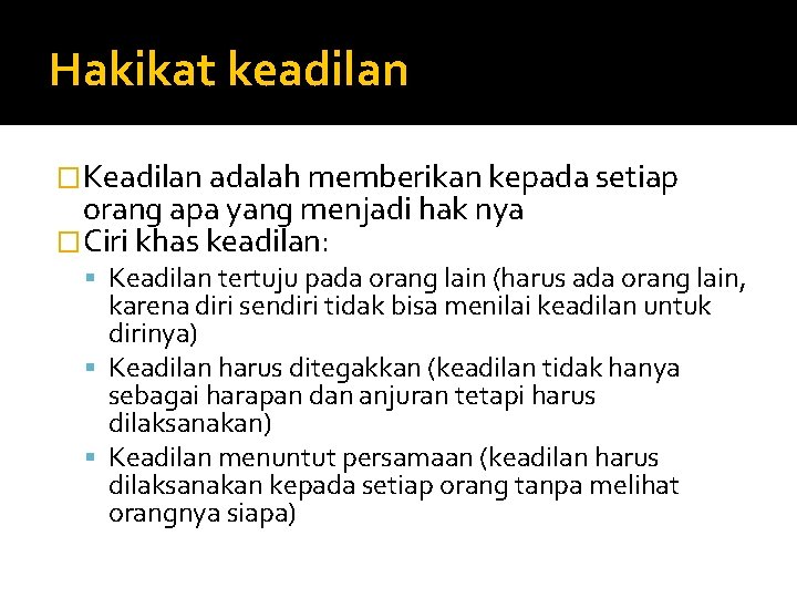 Hakikat keadilan �Keadilan adalah memberikan kepada setiap orang apa yang menjadi hak nya �Ciri