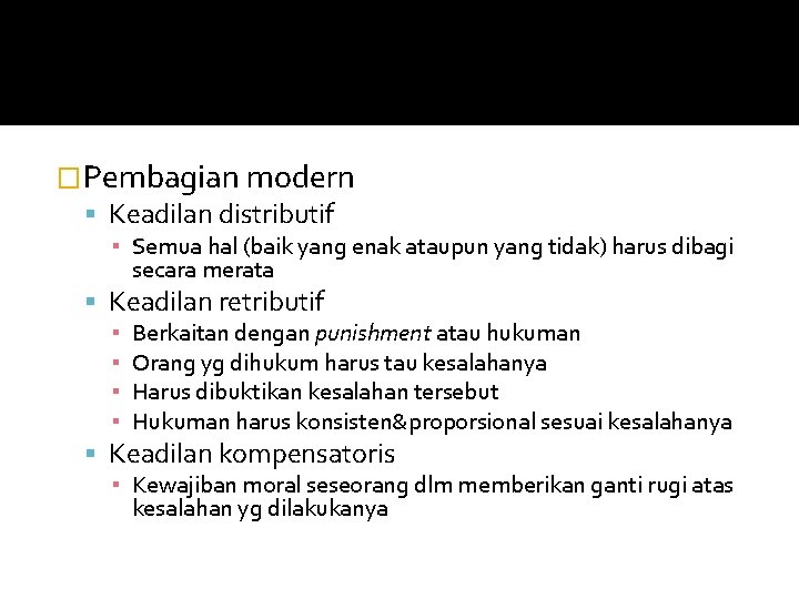 �Pembagian modern Keadilan distributif ▪ Semua hal (baik yang enak ataupun yang tidak) harus