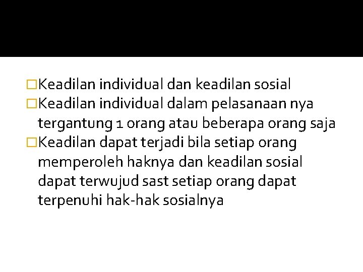 �Keadilan individual dan keadilan sosial �Keadilan individual dalam pelasanaan nya tergantung 1 orang atau