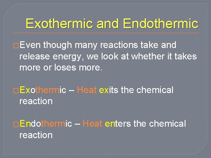 Exothermic and Endothermic �Even though many reactions take and release energy, we look at