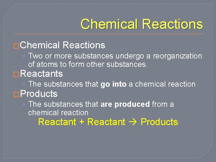 Chemical Reactions �Chemical Reactions • Two or more substances undergo a reorganization of atoms