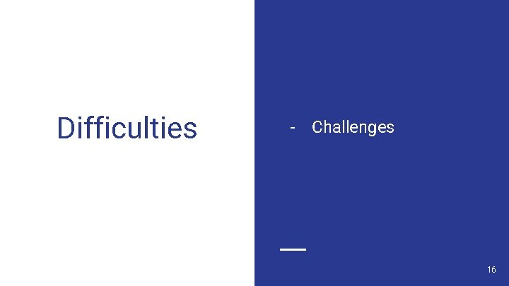 Difficulties - Challenges 16 