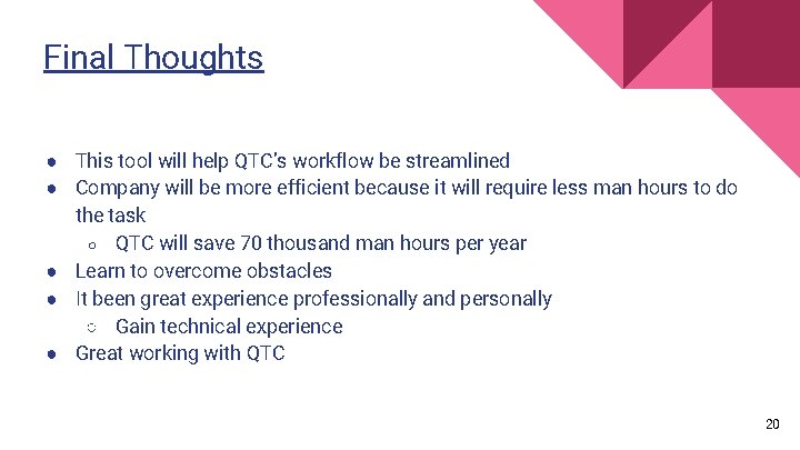 Final Thoughts ● This tool will help QTC’s workflow be streamlined ● Company will