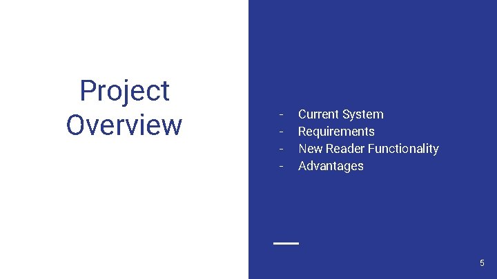 Project Overview - Current System Requirements New Reader Functionality Advantages 5 