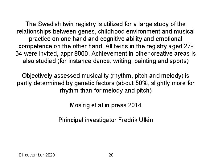 The Swedish twin registry is utilized for a large study of the relationships between