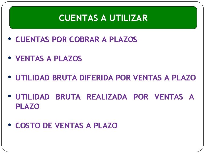 CUENTAS A UTILIZAR • CUENTAS POR COBRAR A PLAZOS • VENTAS A PLAZOS •