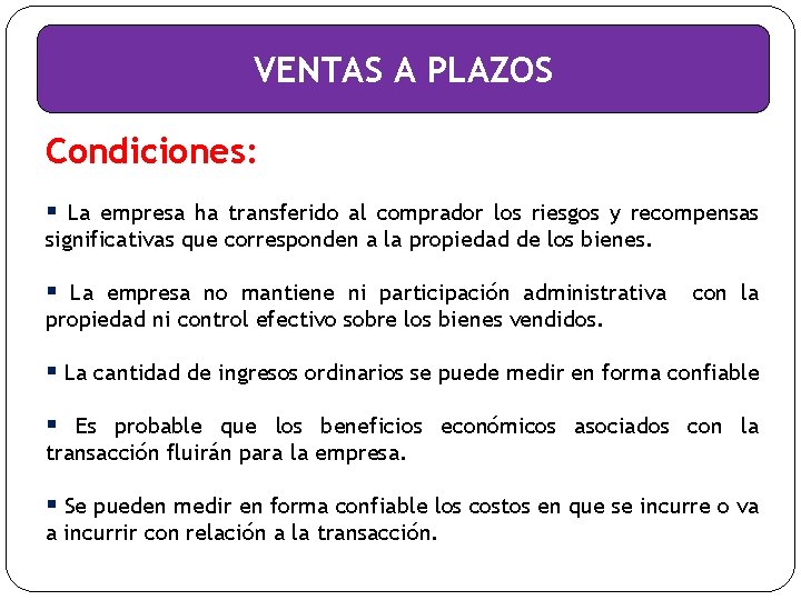 VENTAS A PLAZOS Condiciones: § La empresa ha transferido al comprador los riesgos y