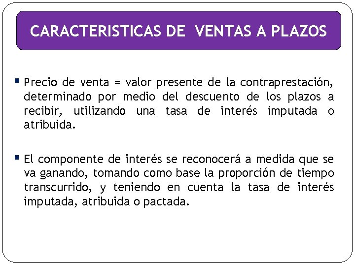 CARACTERISTICAS DE VENTAS A PLAZOS § Precio de venta = valor presente de la