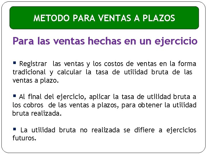 METODO PARA VENTAS A PLAZOS Para las ventas hechas en un ejercicio § Registrar