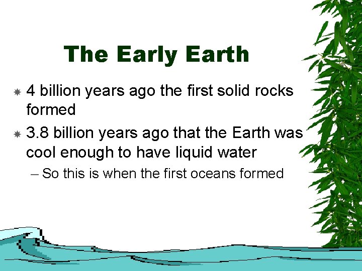 The Early Earth 4 billion years ago the first solid rocks formed 3. 8