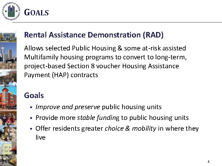 GOALS Rental Assistance Demonstration (RAD) Allows selected Public Housing & some at-risk assisted Multifamily