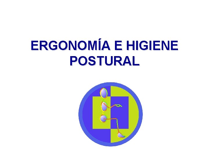 ERGONOMÍA E HIGIENE POSTURAL 