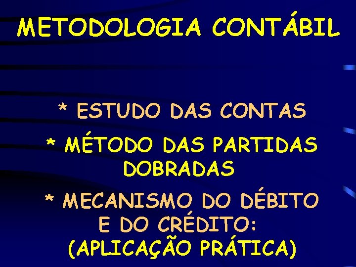 METODOLOGIA CONTÁBIL * ESTUDO DAS CONTAS * MÉTODO DAS PARTIDAS DOBRADAS * MECANISMO DO
