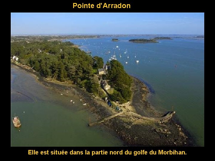 Pointe d’Arradon Elle est située dans la partie nord du golfe du Morbihan. 