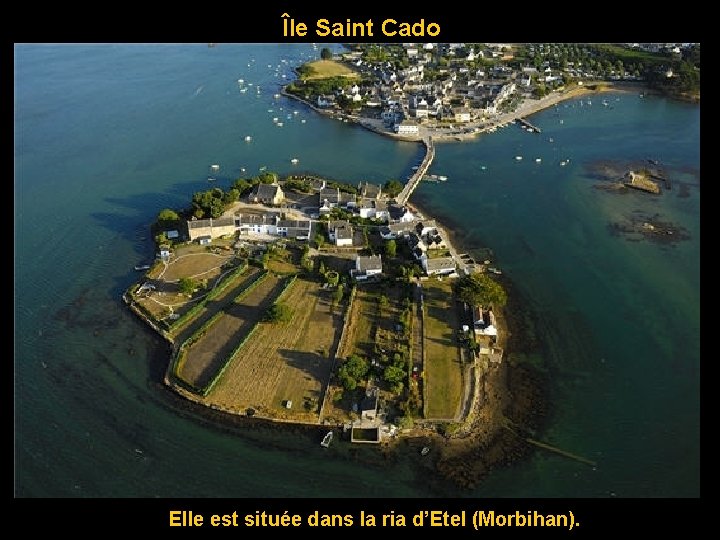 Île Saint Cado Elle est située dans la ria d’Etel (Morbihan). 