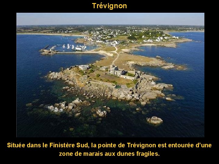 Trévignon Située dans le Finistère Sud, la pointe de Trévignon est entourée d’une zone