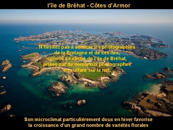 l’île de Bréhat - Côtes d’Armor N’hésitez pas à admirer les photographies de la