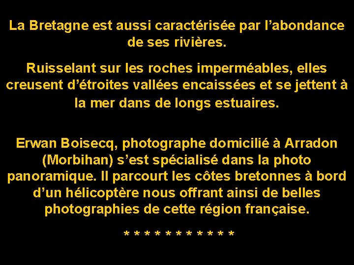 La Bretagne est aussi caractérisée par l’abondance de ses rivières. Ruisselant sur les roches