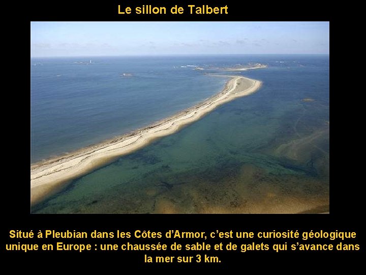 Le sillon de Talbert Situé à Pleubian dans les Côtes d’Armor, c’est une curiosité