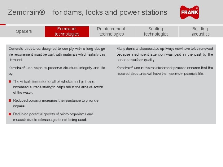 Zemdrain® – for dams, locks and power stations Spacers Formwork technologies Reinforcement technologies Sealing