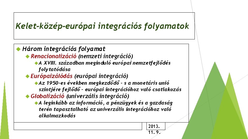 Kelet-közép-európai integrációs folyamatok Három integrációs folyamat Renacionalizáció (nemzeti integráció) A XVIII. században meginduló európai