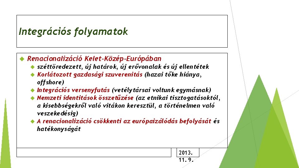 Integrációs folyamatok Renacionalizáció Kelet-Közép-Európában széttöredezett, új határok, új erővonalak és új ellentétek Korlátozott gazdasági