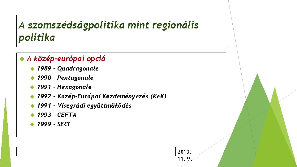 A szomszédságpolitika mint regionális politika A közép-európai opció 1989 1990 1991 1992 1991 1993