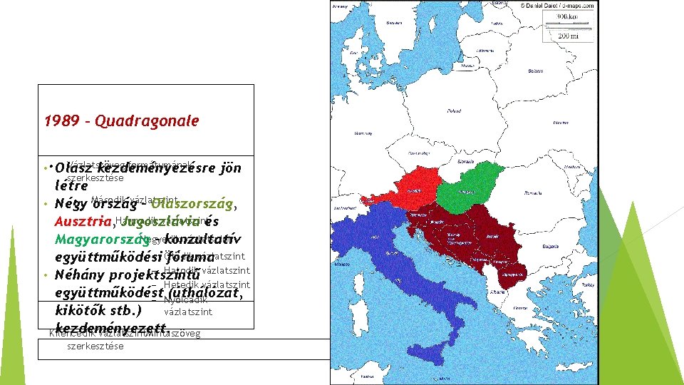 1989 - Quadragonale Vázlatszöveg formátumának • Olasz kezdeményezésre szerkesztése jön létre vázlatszint • Négy