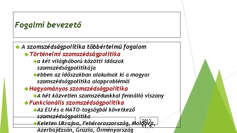 Fogalmi bevezető A szomszédságpolitika többértelmű fogalom Történelmi szomszédságpolitika a két világháború közötti időszak szomszédságpolitikája