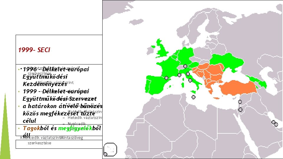 1999 - SECI Vázlatszöveg formátumának • 1996 - Délkelet-európai szerkesztése Együttműködési Második vázlatszint Kezdeményezés